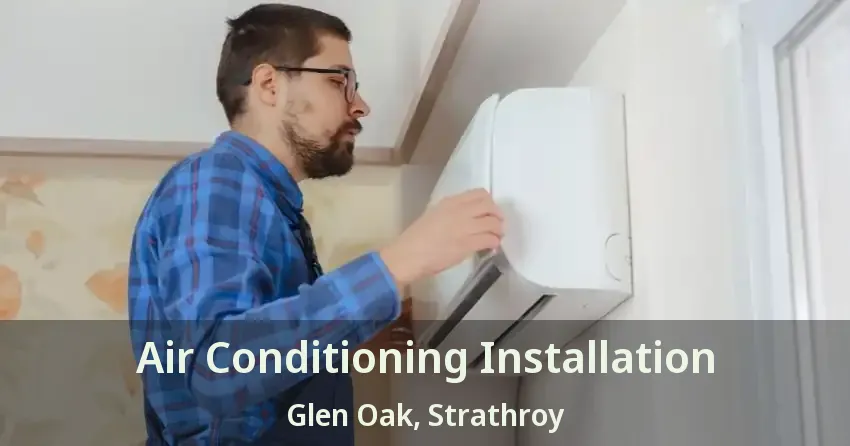 Air Conditioning Installation Glen Oak, Strathroy - ON