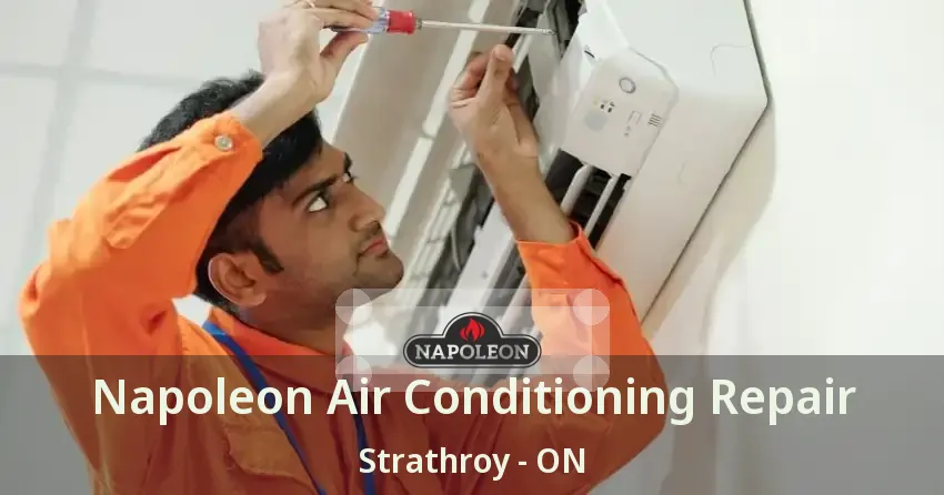 Napoleon Air Conditioning Repair Strathroy - ON