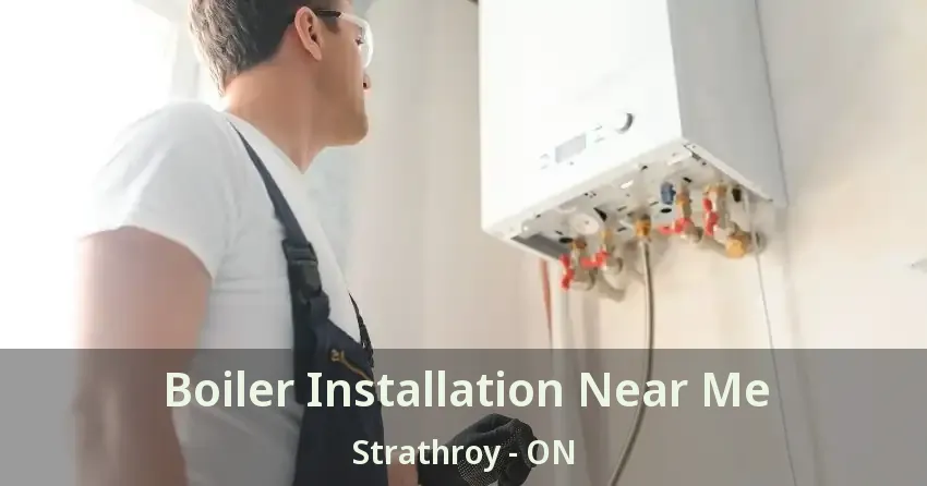 Boiler Installation Near Me Strathroy - ON