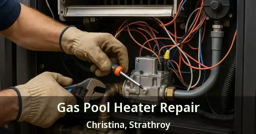 Gas Pool Heater Repair Christina, Strathroy - ON