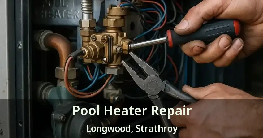 Pool Heater Repair Longwood, Strathroy - ON